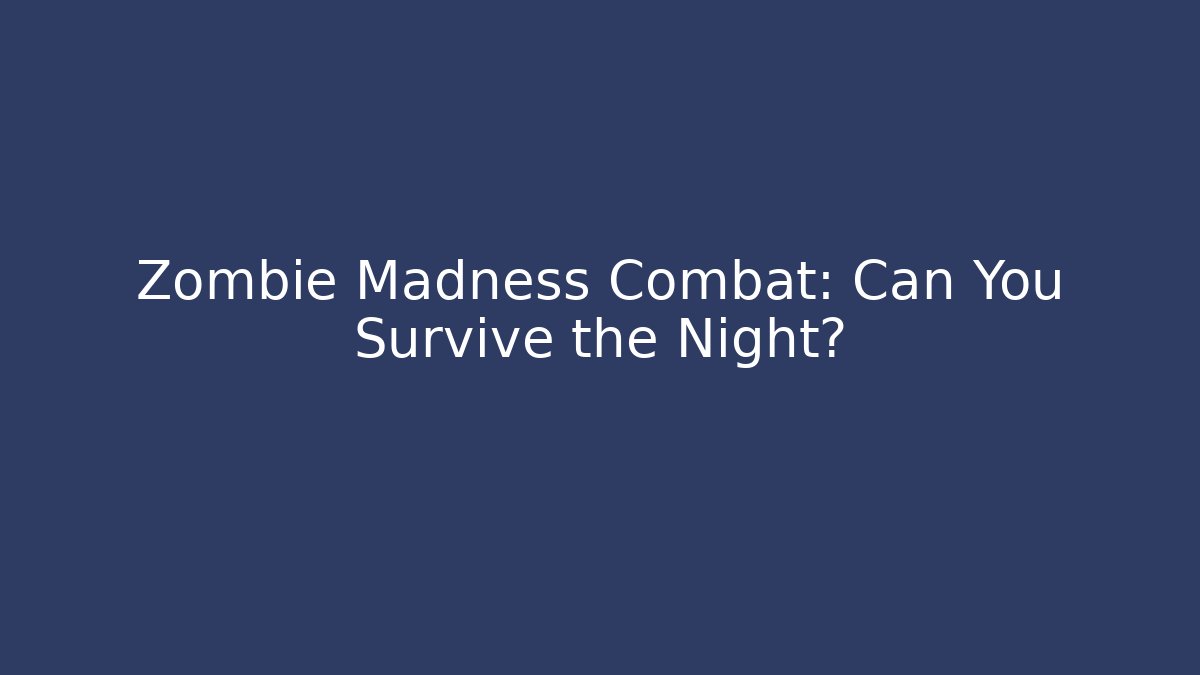 Zombie Madness Combat: Can You Survive the Night?