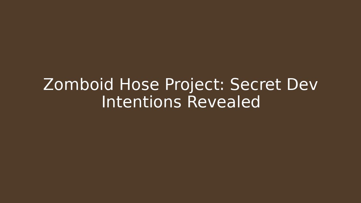 Zomboid Hose Project: Secret Dev Intentions Revealed