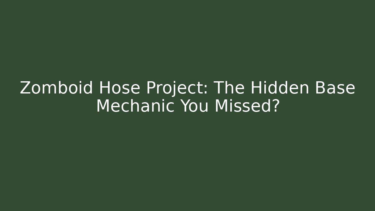 Zomboid Hose Project: The Hidden Base Mechanic You Missed?