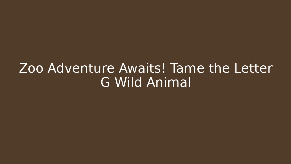 Zoo Adventure Awaits! Tame the Letter G Wild Animal