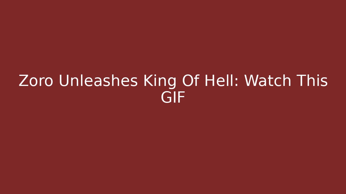 Zoro Unleashes King Of Hell: Watch This GIF