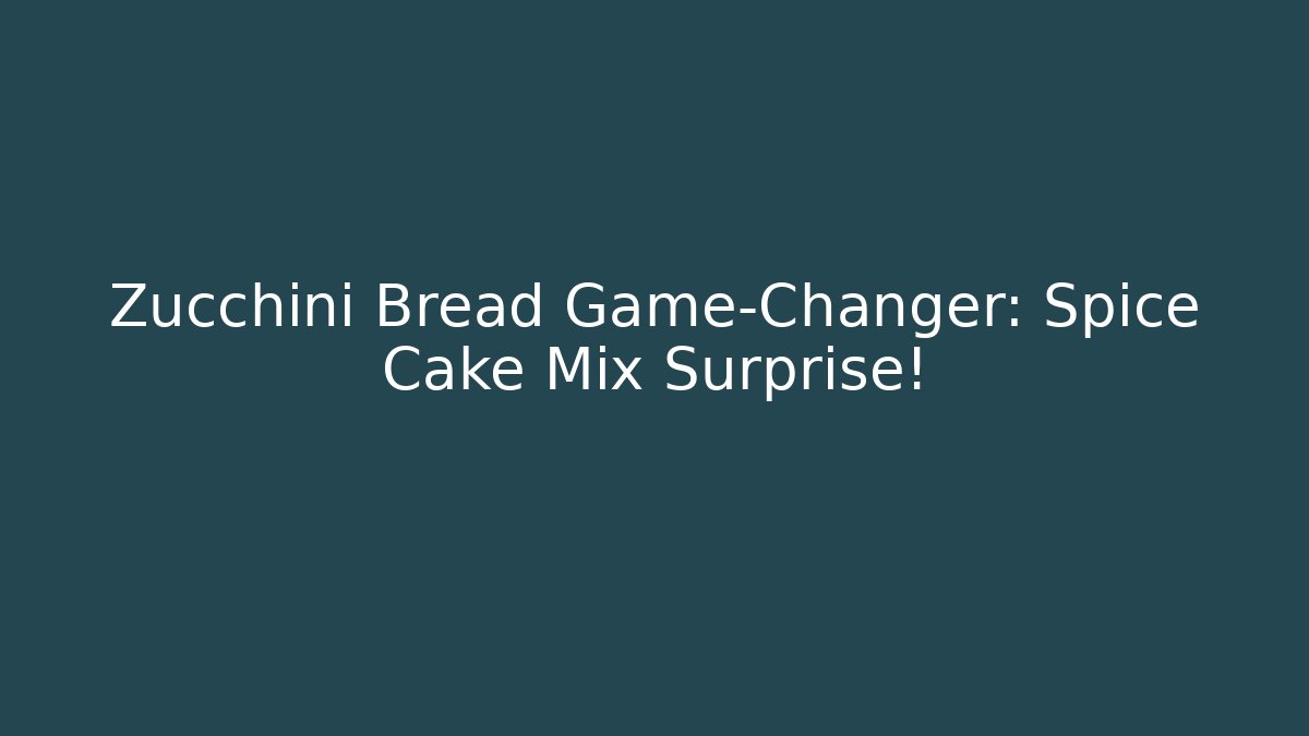 Zucchini Bread Game-Changer: Spice Cake Mix Surprise!