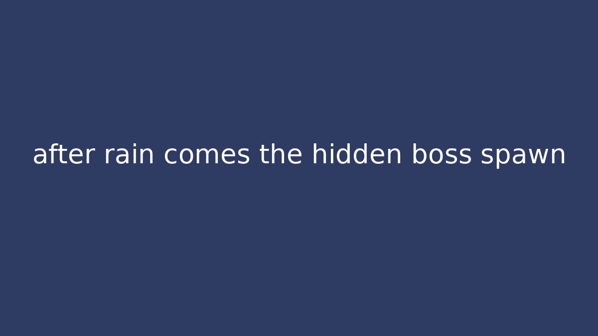 after rain comes the hidden boss spawn