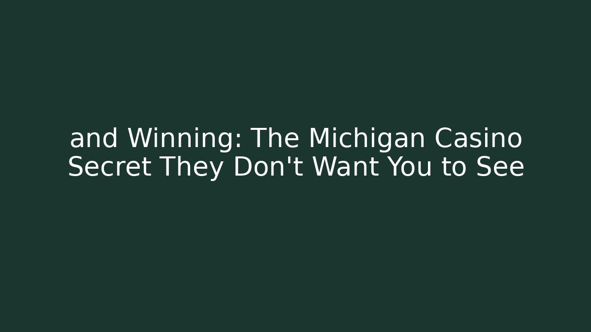 and Winning: The Michigan Casino Secret They Don't Want You to See