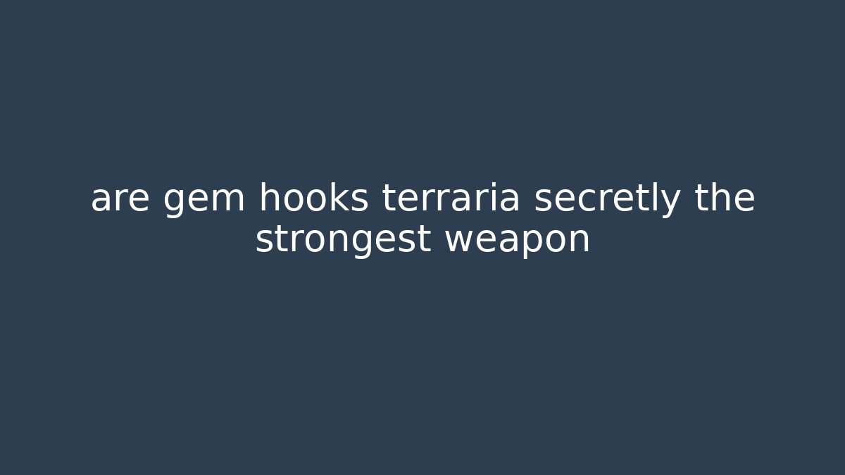 are gem hooks terraria secretly the strongest weapon - Felix Cat Insurance