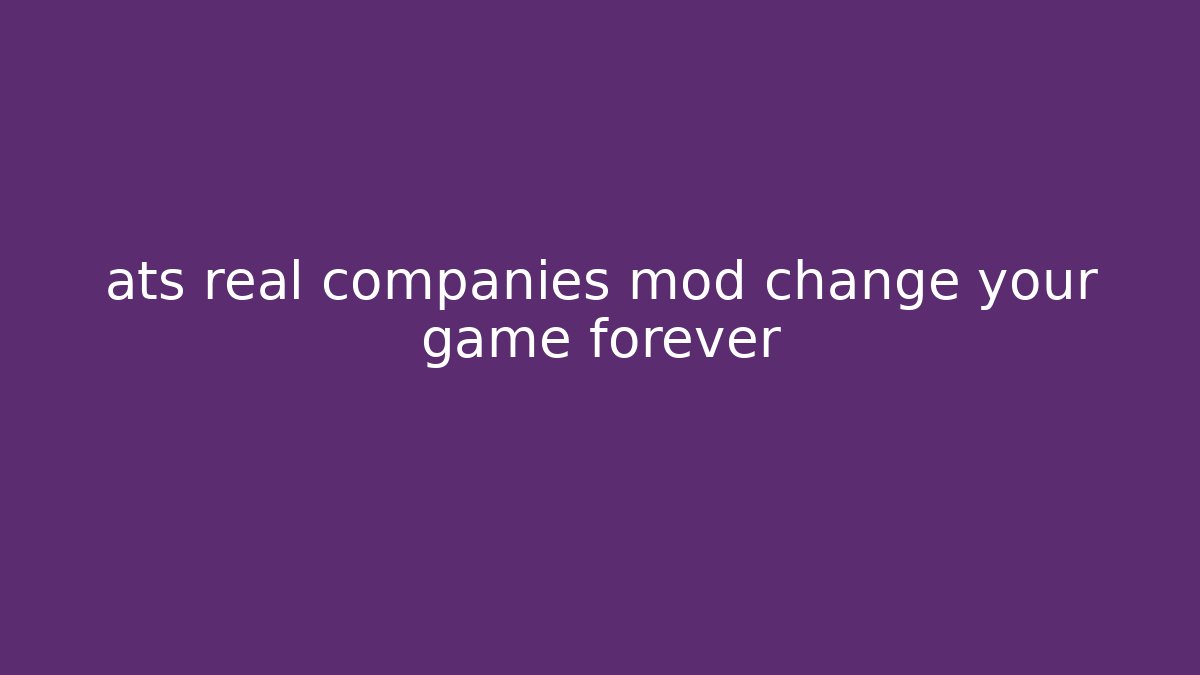 ats real companies mod change your game forever