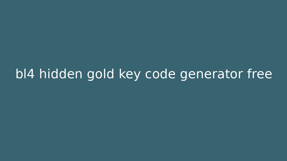 bl4 hidden gold key code generator free