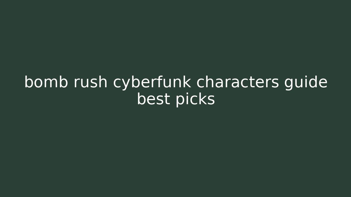 bomb rush cyberfunk characters guide best picks
