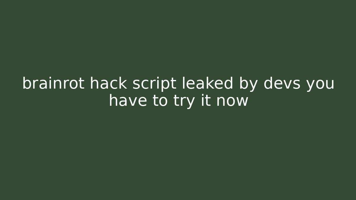 brainrot hack script leaked by devs you have to try it now