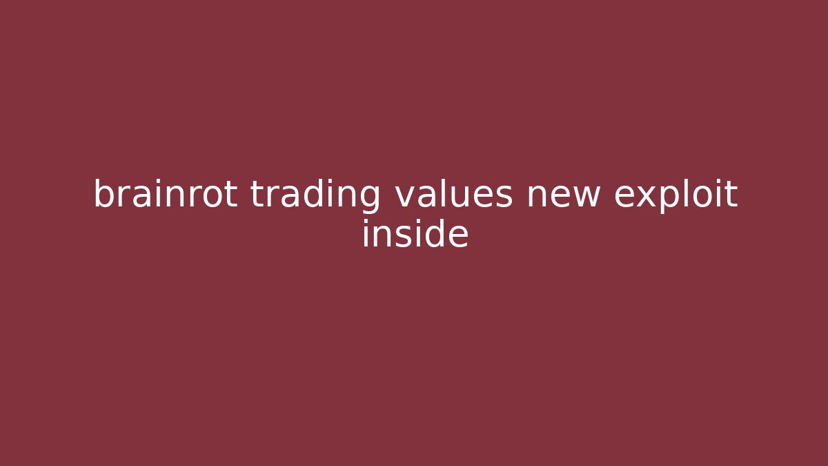 brainrot trading values new exploit inside
