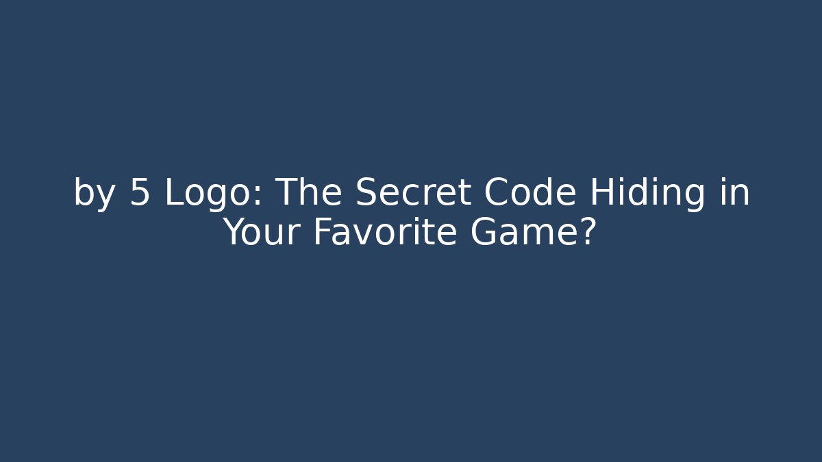 by 5 Logo: The Secret Code Hiding in Your Favorite Game?