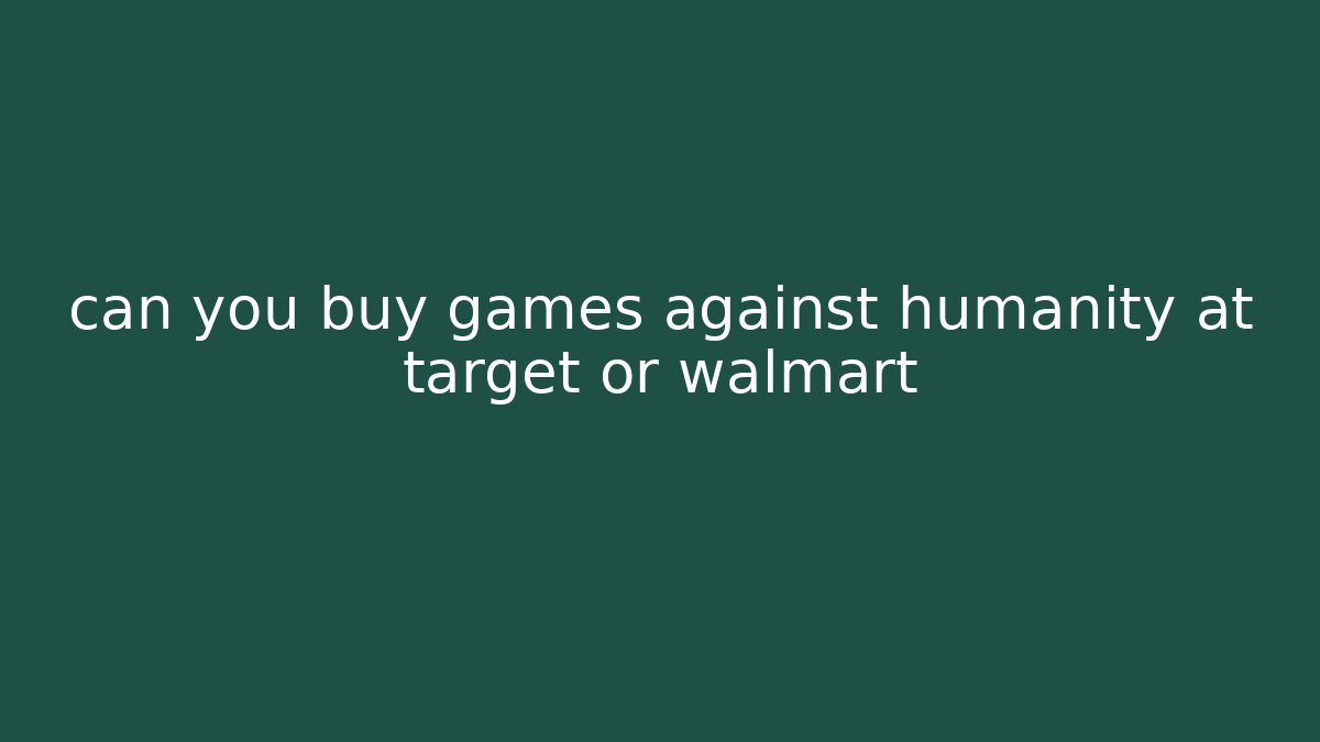 can you buy games against humanity at target or walmart