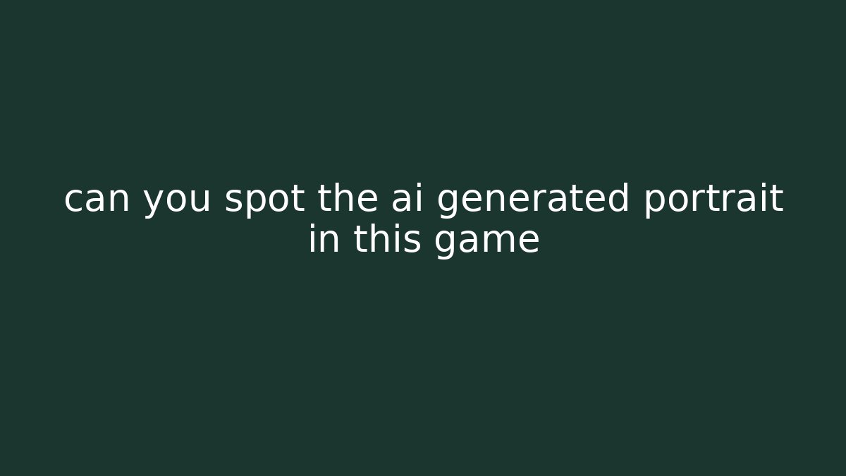 can you spot the ai generated portrait in this game