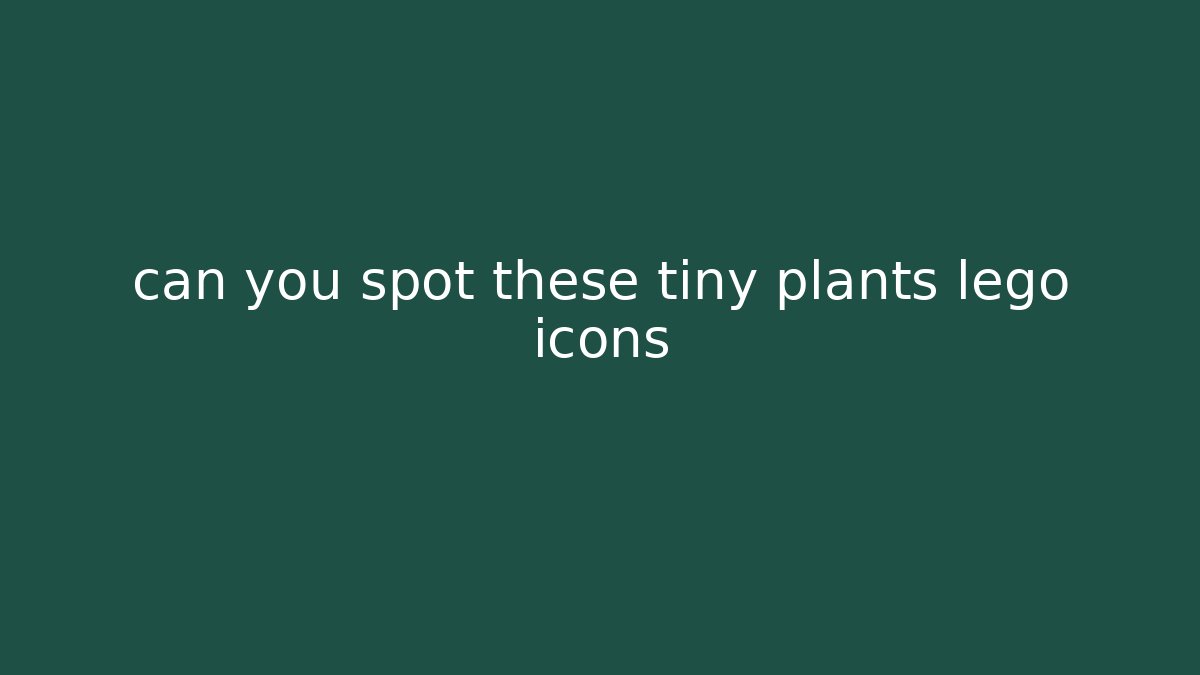 can you spot these tiny plants lego icons