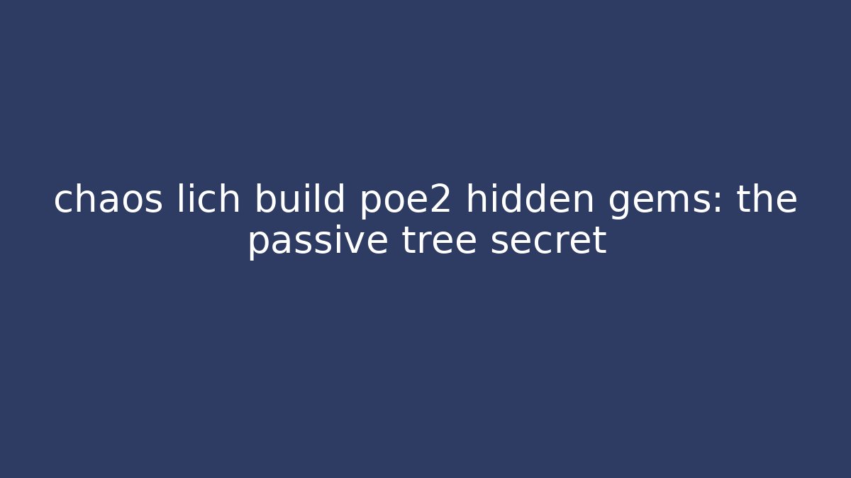 chaos lich build poe2 hidden gems: the passive tree secret - Felix Cat Insurance