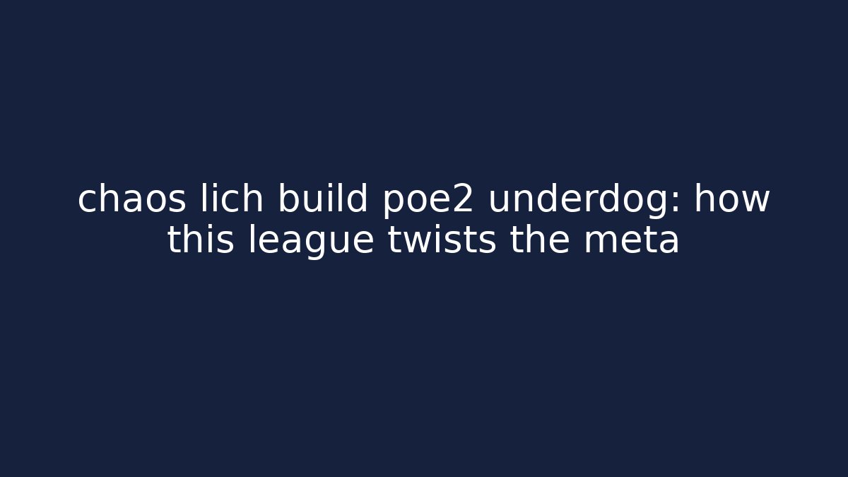 chaos lich build poe2 underdog: how this league twists the meta