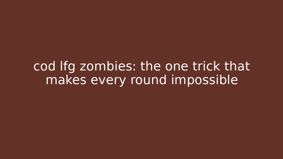 cod lfg zombies: the one trick that makes every round impossible