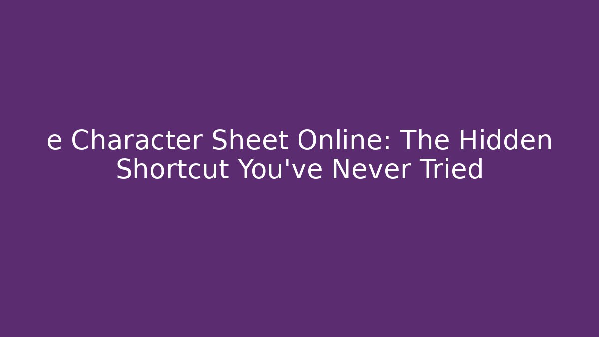 e Character Sheet Online: The Hidden Shortcut You’ve Never Tried