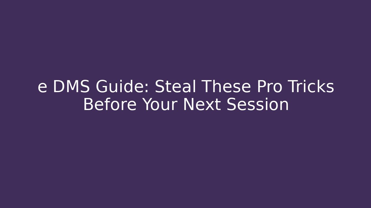 e DMS Guide: Steal These Pro Tricks Before Your Next Session