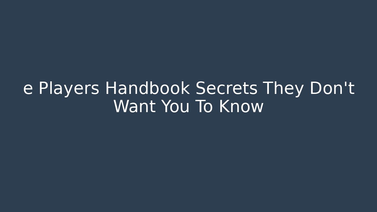 e Players Handbook Secrets They Don't Want You To Know