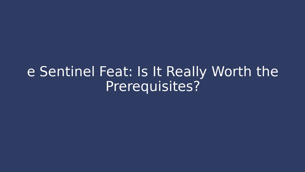 e Sentinel Feat: Is It Really Worth the Prerequisites?