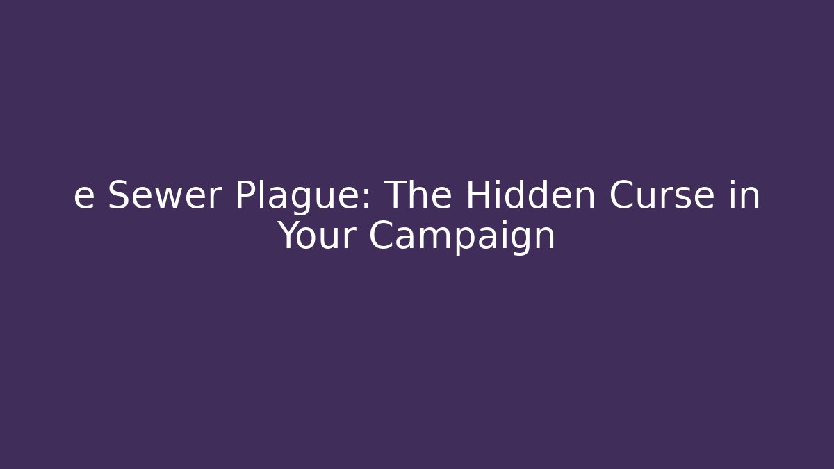 e Sewer Plague: The Hidden Curse in Your Campaign