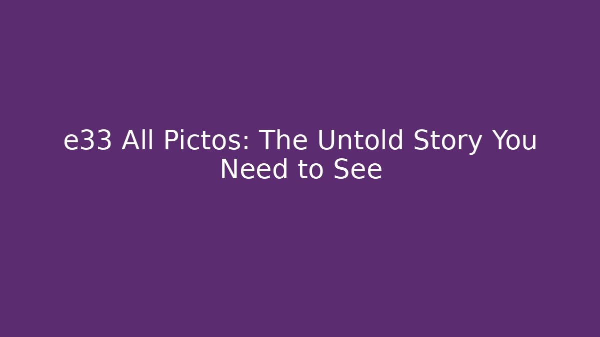 e33 All Pictos: The Untold Story You Need to See