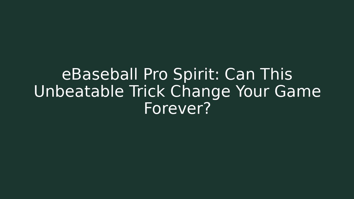 eBaseball Pro Spirit: Can This Unbeatable Trick Change Your Game Forever?