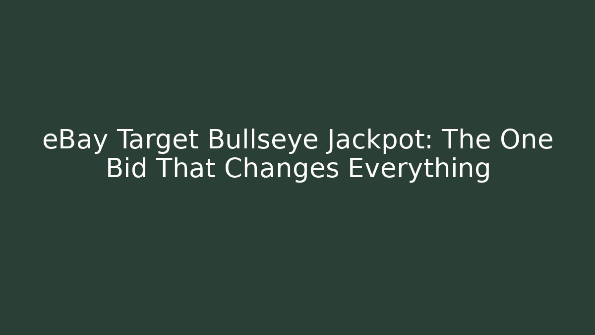 eBay Target Bullseye Jackpot: The One Bid That Changes Everything - Felix Cat Insurance