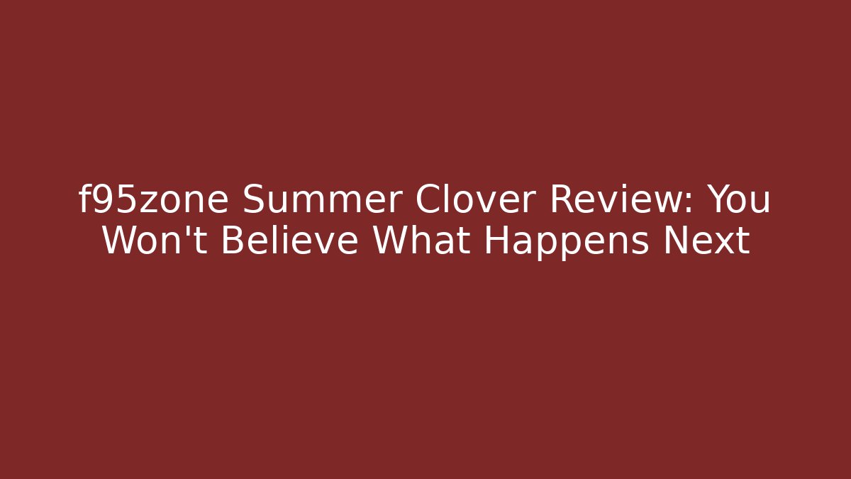 f95zone Summer Clover Review: You Won’t Believe What Happens Next