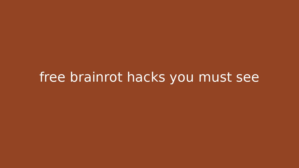 free brainrot hacks you must see