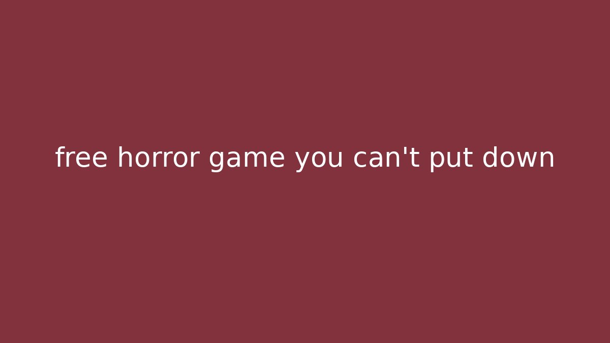 free horror game you can't put down