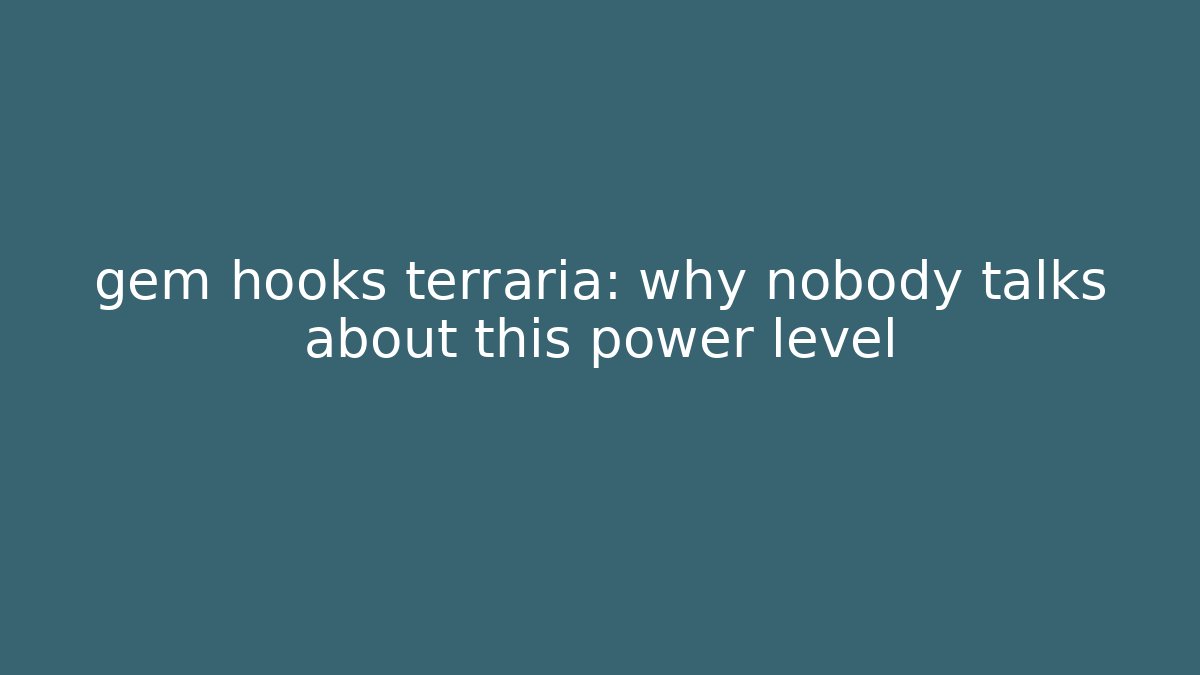 gem hooks terraria: why nobody talks about this power level