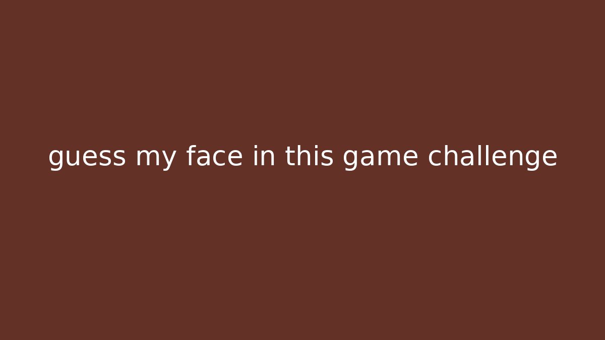 guess my face in this game challenge