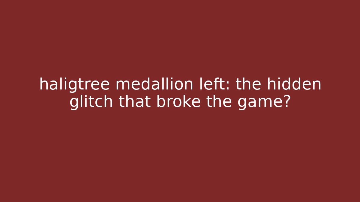 haligtree medallion left: the hidden glitch that broke the game?