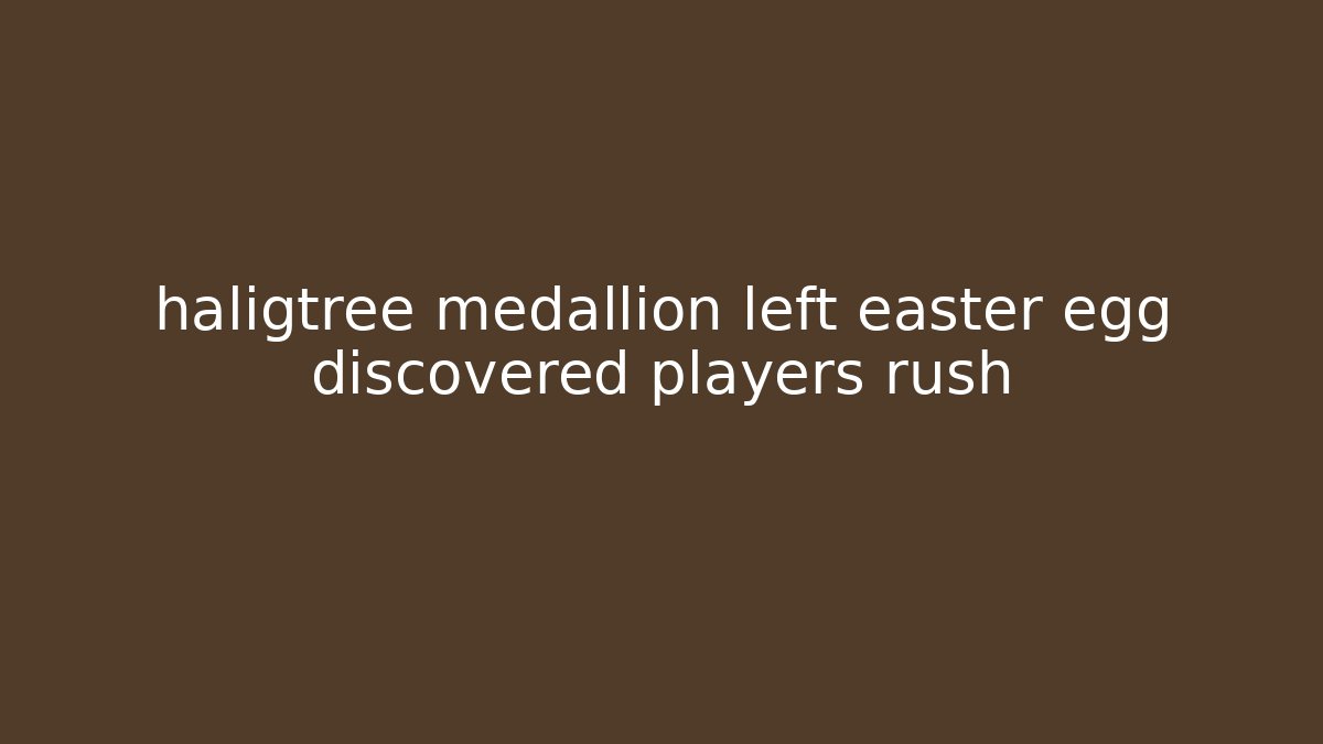 haligtree medallion left easter egg discovered players rush - Felix Cat Insurance