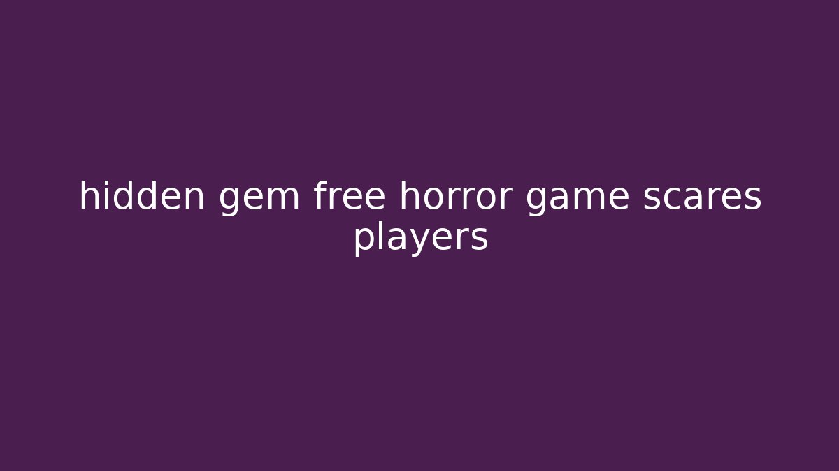 hidden gem free horror game scares players