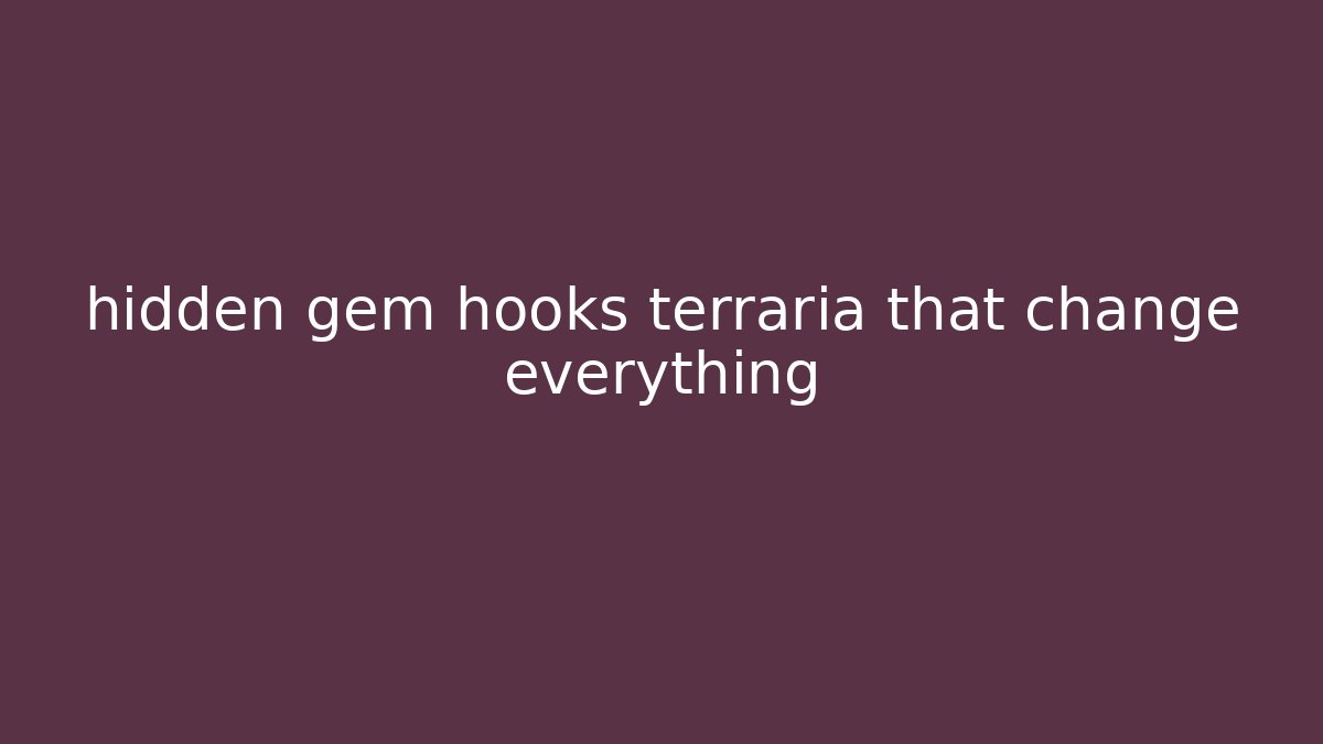 hidden gem hooks terraria that change everything