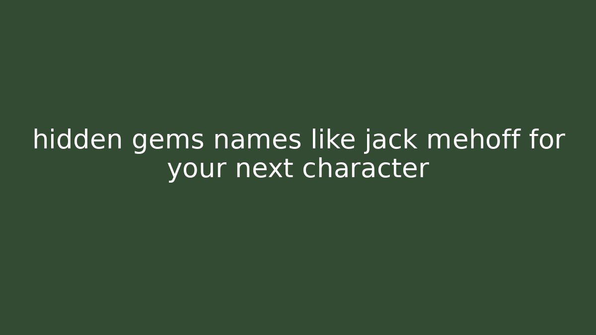 hidden gems names like jack mehoff for your next character