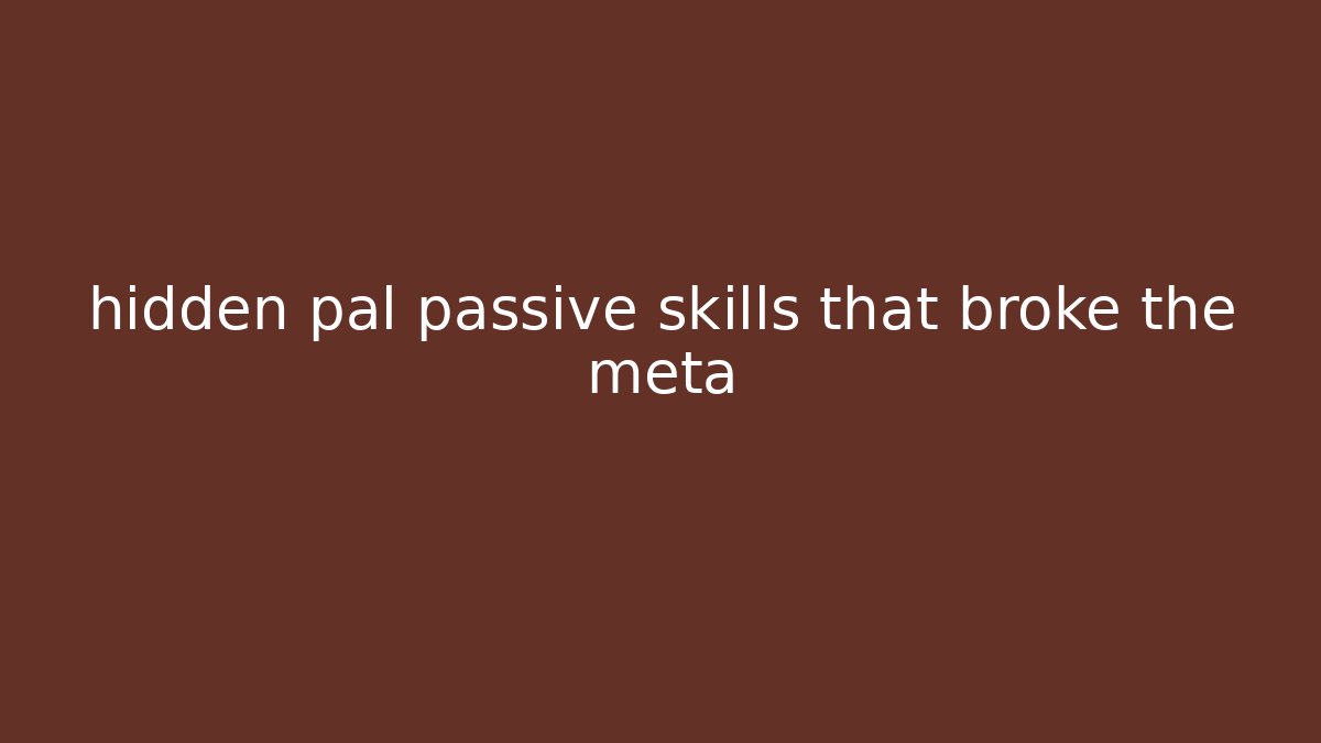hidden pal passive skills that broke the meta