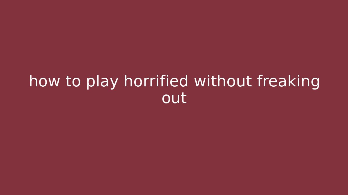 how to play horrified without freaking out
