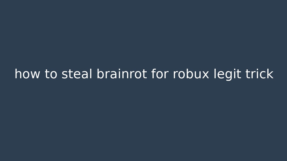how to steal brainrot for robux legit trick