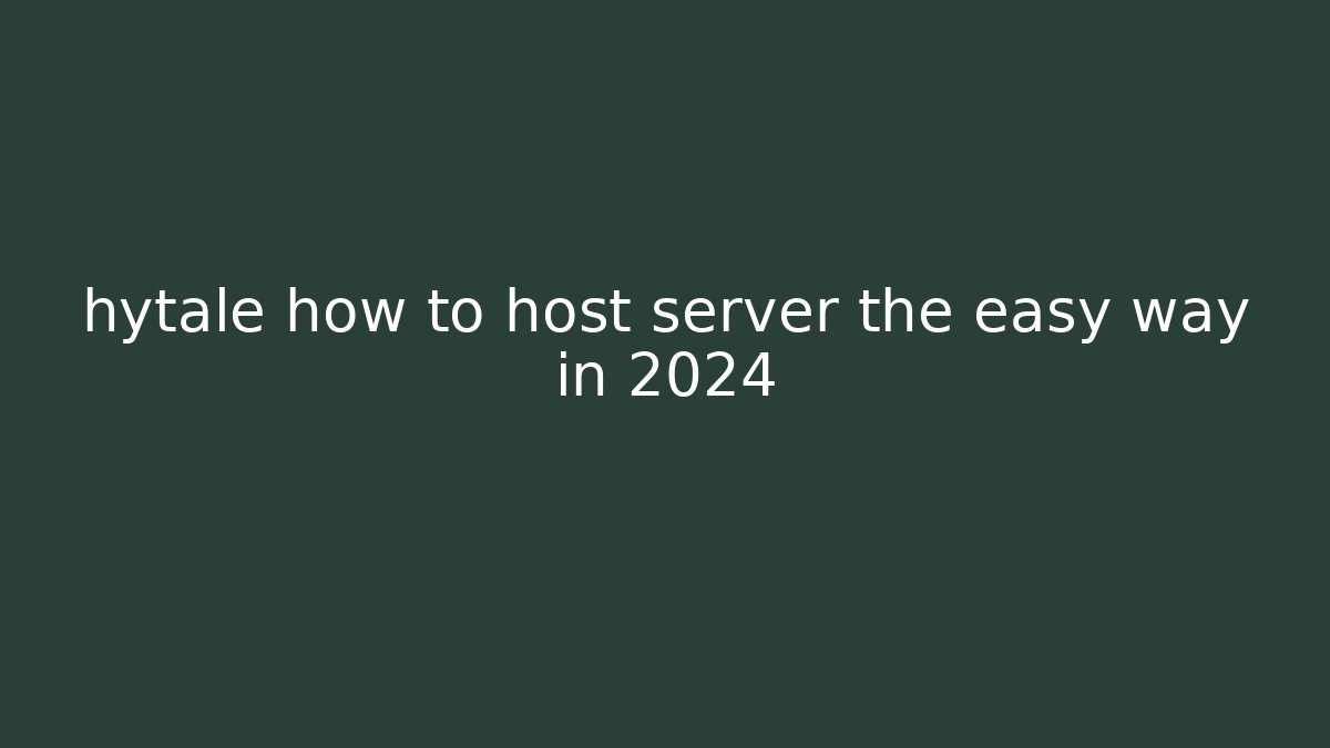 hytale how to host server the easy way in 2024