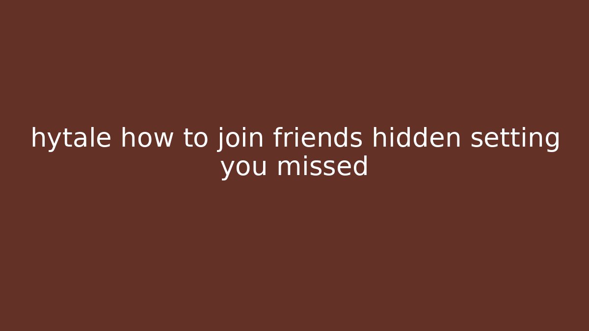 hytale how to join friends hidden setting you missed