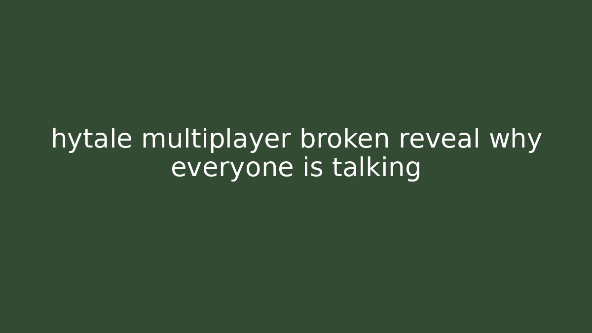 hytale multiplayer broken reveal why everyone is talking