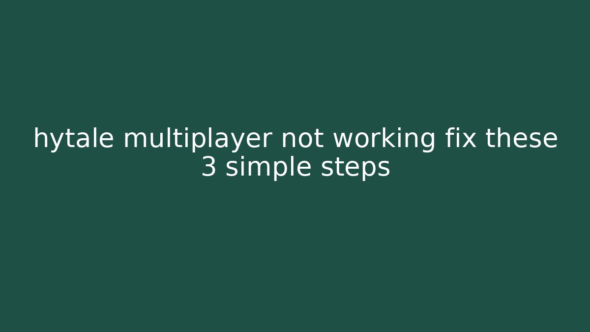 hytale multiplayer not working fix these 3 simple steps