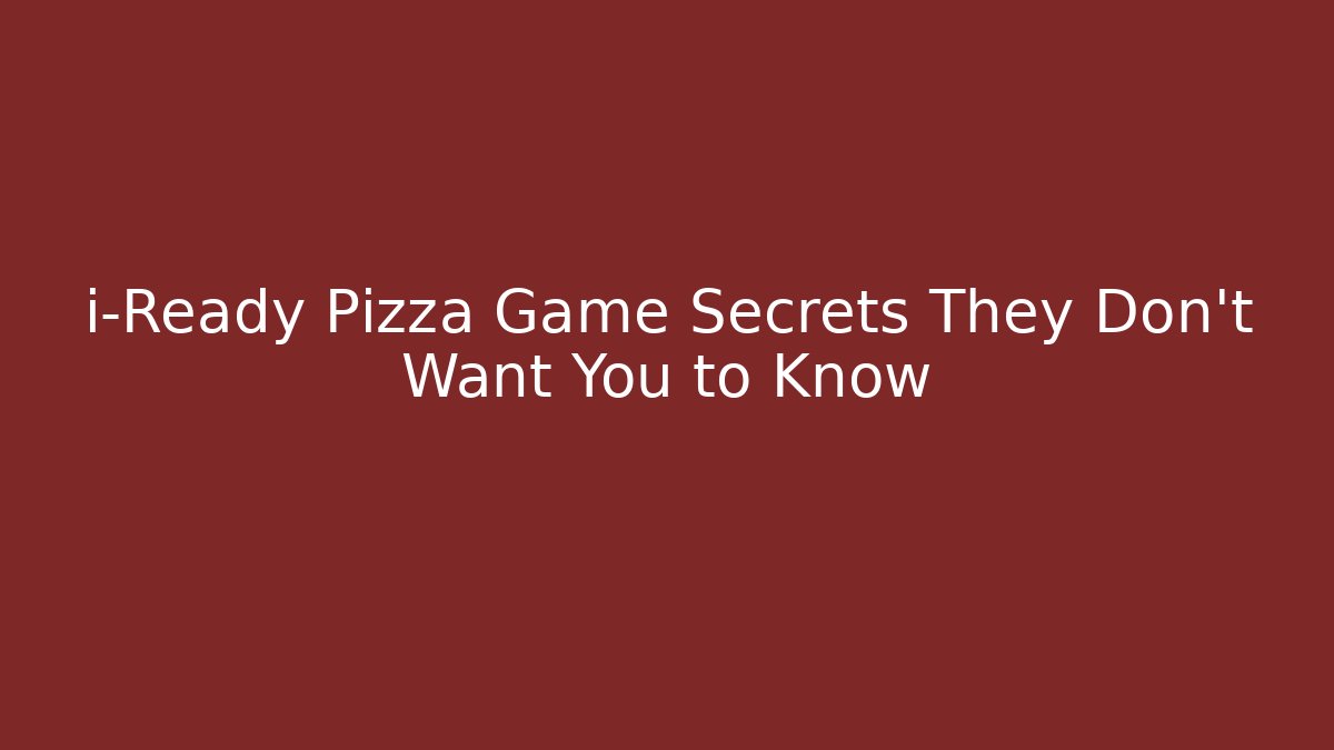 i-Ready Pizza Game Secrets They Don’t Want You to Know