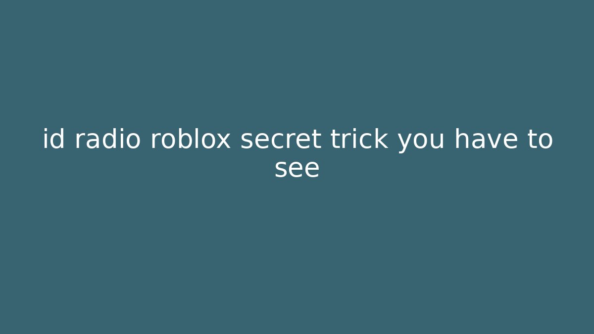 id radio roblox secret trick you have to see