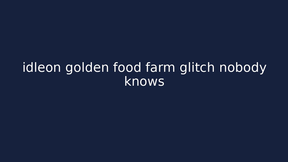 idleon golden food farm glitch nobody knows