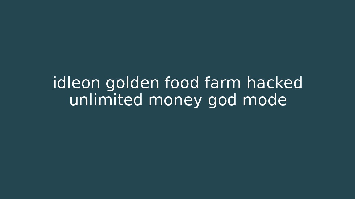 idleon golden food farm hacked unlimited money god mode